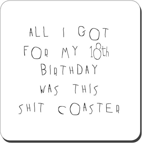 18th Birthday Present Joke Gift Drinks Coaster - Funny Rude - All I Got For My 18th Birthday Was This Sh*t Coaster