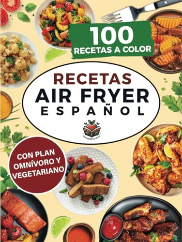 RECETAS AIR FRYER ESPAÑOL: Elige cuidarte con 200 recetas saludables a color y un plan nutricional omnívoro y vegetariano incluido, que te facilitarán comer sano cada día.