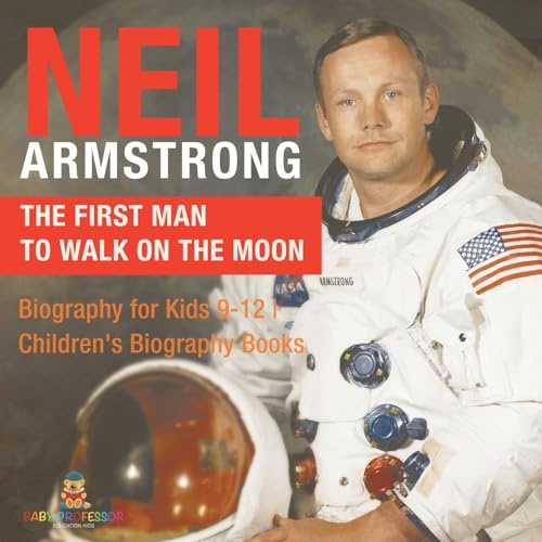 Neil Armstrong: The First Man to Walk on the Moon - Biography for Kids 9-12 | Children's Biography Books
