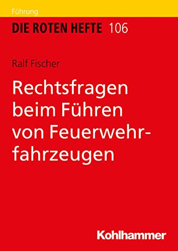 Rechtsfragen beim Führen von Feuerwehrfahrzeugen (Die Roten Hefte 106)