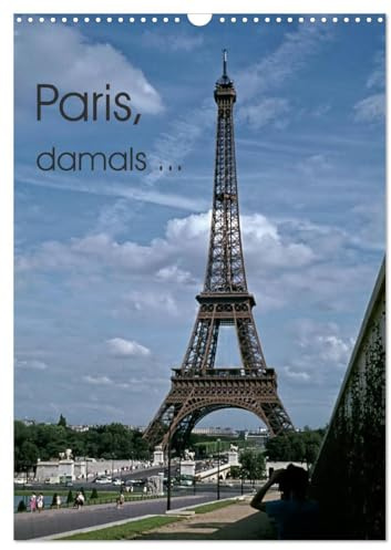 Paris, damals ... (Wandkalender 2026 DIN A3 hoch), CALVENDO Monatskalender: Paris, die Stadt der Liebe - wie wir sie nur noch aus Spielfilmen kennen. (CALVENDO Orte)
