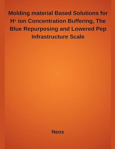Molding material Based Solutions for H⁺ ion Concentration Buffering, The Blue Repurposing and Lowered Pep Infrastructure Scale