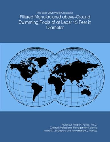 The 2021-2026 World Outlook for Filtered Manufactured above-Ground Swimming Pools of at Least 15 Feet in Diameter