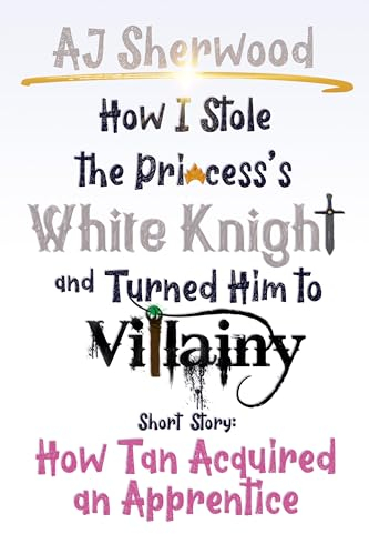 How Tan Acquired an Apprentice (How I Stole the Princess's White Knight and Turned Him to Villainy) (English Edition)