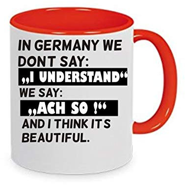 In Germany we don´t say I understand we say... - Kaffeetasse mit Motiv, Tasse mit Druck, auch individuell mit Spruch, Foto, Wunschtext, Wunschname (Rot)