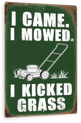 Funny Lawn Mowing Sign – I Came. I Mowed. I Kicked Grass. – Vintage Green Yardwork Humor Decor For Garage, Shed, Or Lawn Care Enthusiasts 8x12