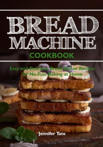 Bread Machine Cookbook: Easy and Delicious Bread Maker Recipes for No-Fuss Baking at Home (black & white interior) (Bread Maker Cookbook)