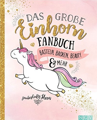 Das große Einhorn-Fanbuch: Das Kreativbuch voller Einhörner, Regenbogen und Magie!