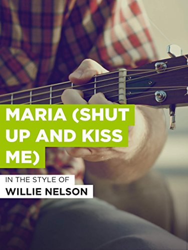 Maria (Shut Up And Kiss Me) im Stil von Willie Nelson