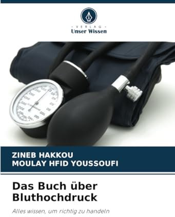 Das Buch über Bluthochdruck: Alles wissen, um richtig zu handeln