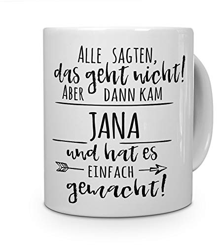 printplanet Tasse mit Namen Jana - Motiv Alle sagten, das geht Nicht... - Namenstasse, Kaffeebecher, Mug, Becher, Kaffeetasse - Farbe Weiß