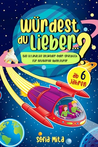 Würdest du lieber...?: Das ultimative Entweder-oder-Spielbuch für neugierige Abenteurer ab 6 Jahren