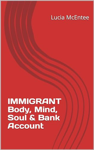 Immigrant - Body, Mind, Soul & Bank Account (English Edition)