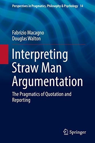 Interpreting Straw Man Argumentation: The Pragmatics of Quotation and Reporting (Perspectives in Pragmatics, Philosophy & Psychology Book 14)