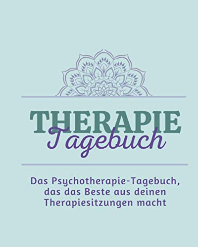 Therapie-Tagebuch: Das Psychotherapie-Tagebuch, das das Beste aus deinen Therapiesitzungen macht (Therapy Journals in German language)