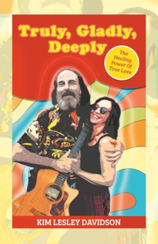 Truly, Gladly, Deeply: The Healing Power Of True Love