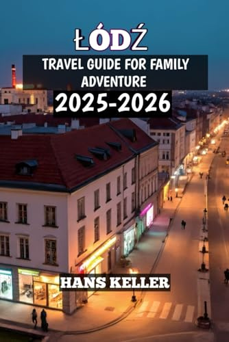 Łódź Travel Guide For Family Adventure 2025-2026