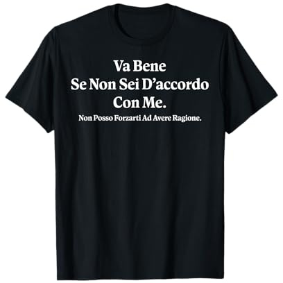 Va Bene Se Non Sei d’accordo con Me - Frasi Divertenti Maglietta