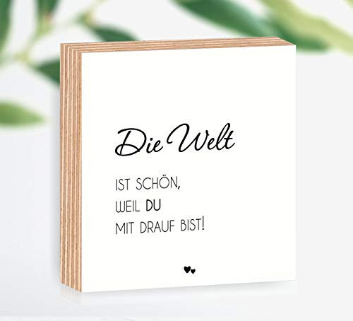 Holzbild Die Welt ist schön weil du mit drauf bist 15x15x2cm zum Hinstellen/Aufhängen 3D, Fotodirektdruck auf beschichtetes Birkenholz. Art.Nr. 3000