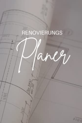 Renovierungplaner: Renovierungstagebuch für Bauprojekte und Renovierung - Tagebuch zum Planen und Dokumentieren von Renovierungsarbeiten