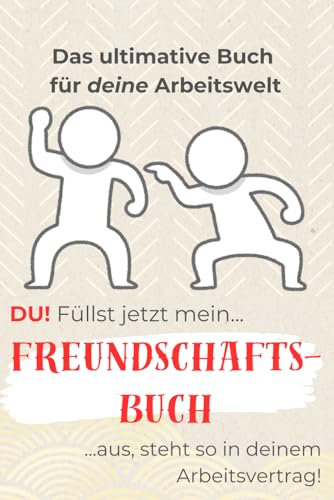 Freundschaftsbuch für die Arbeitswelt! [ .. und zum VERSCHENKEN]: HUMORVOLLES und KREATIVES Buch für Arbeitskollegen, Erwachsene und Freunde! (Freundebücher)