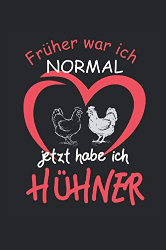 Früher war ich Normal, jetzt habe ich Hühner: Notizbuch für Hühnerhalter und Bauern Geschenkidee: Geeignet für jeden Bauer mit Hühnerstall der Notizen ... Zoll, ca. DIN A5 / 22 x 15 cm, Cover matt).