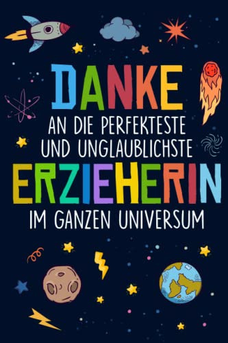 Danke an die perfekteste und unglaublichste Erzieherin im ganzen Universum: Liniertes Notizbuch als Abschiedsgeschenk für Erzieher, Tagesmutter oder ... Erzieherin Geschenk Kindergärtnerin Notizheft