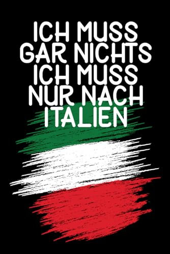 Ich muss gar nichts - Ich muss nur nach Italien: Italien Wochenplaner & Kalender 2025 / Italien Liebhaber / Italiener Geschenkidee / Softcover / A5
