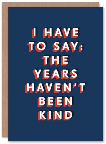 Artery8 The Years Haven't Been Kind Funny Cheeky For Him Birthday Card
