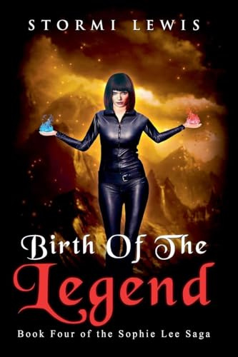 Birth of the Legend: Book Four of the Sophie Lee Saga