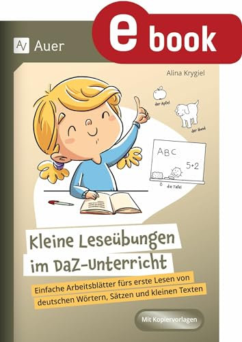 Kleine Leseübungen im DaZ-Unterricht: Einfache Arbeitsblätter fürs erste Lesen von deutschen Wörtern, Sätzen und kleinen Texten (1. bis 4. Klasse)