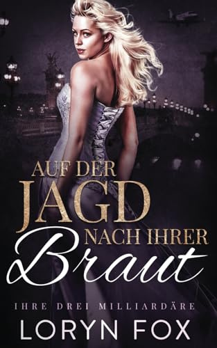 Auf der Jagd nach ihrer Braut (Ihre drei Milliardäre, Band 1)