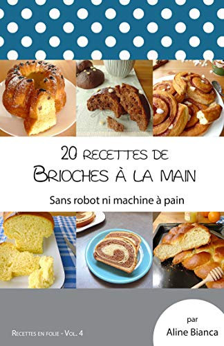 20 recettes de brioches à la main: Sans robot ni machine à pain