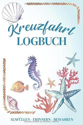Kreuzfahrt Logbuch - ausfüllen, erinnern, bewahren -: Ein Reisetagebuch zum selbst ausfüllen - Tagebuch für Erwachsene | Seereise Logbuch und Tagebuch - Reise Zubehör I A5 I 120 Seiten I Softcover