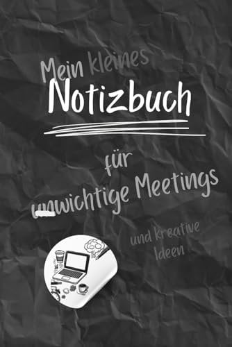 Mein kleines Notizbuch für (un)wichtige Meetings: Notizbuch mit lustigen Sprüchen und Platz für Kreativität - kleines Geschenk für Kollegen und Freunde