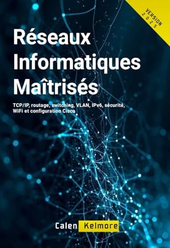 Réseaux Informatiques Maîtrisés: TCP/IP, routage, switching, VLAN, IPv6, sécurité, WiFi et configuration Cisco.