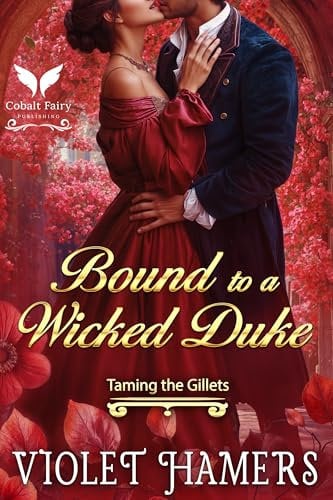 Bound to a Wicked Duke: A Historical Regency Romance Novel (Taming the Gillets Book 1)