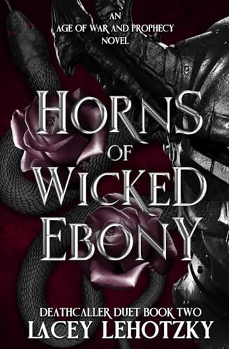 Horns of Wicked Ebony: Deathcaller Duet, book 2 (An Age of War and Prophecy, Band 2)