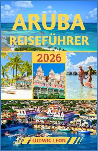 ARUBA REISEFÜHRER 2026: Inselgeheimnisse: Abenteuer abseits der ausgetretenen Pfade