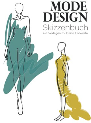 Mode Design Skizzenbuch mit Vorlagen für Deine Entwürfe: Zeichnungen und Notizen zu Farben, Materialien, Muster auf jeder Seite. Notizbuch für Erwachsene, Jugendliche, Mädchen, Studenten und Designer