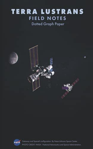 TERRA LUSTRANS Field notes -Meaning: Earth Surveying- in classic Latin- Dot Graph Paper: Nasa Field Notes memo-book featuring the Getaway and SpaceX ... Notes Space X and Getaway - Artemis Program)
