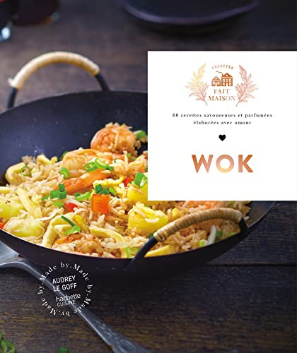 Wok : 60 recettes savoureuses et parfumées élaborées avec amour (Fait Maison)