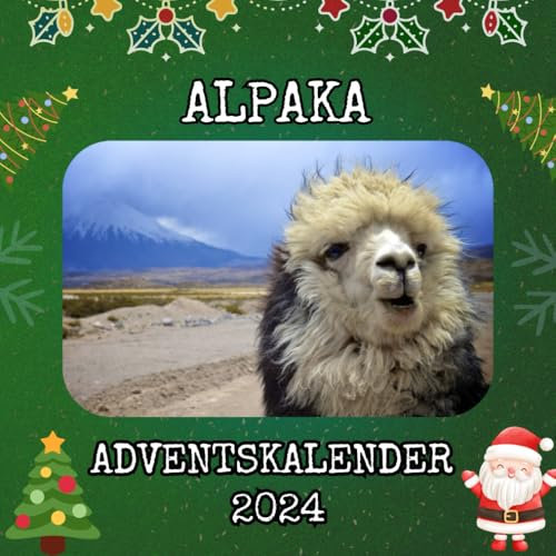 Alpaka Adventskalender: 24 tolle Bilder und interessante Fakten bis Weihnachten, die perfekte Geschenkidee für Alpakafans