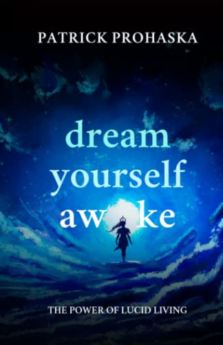 Dream Yourself Awake: The Power of Lucid Living