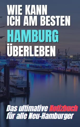 Wie überlebe ich Hamburg - Notizbuch: Lustiger Notiz-Block zum Ausfüllen
