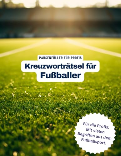 Ein Kreuzworträtsel-Buch für Fußballer (groß und klein) mit vielen Begriffen aus dem Fußballsport.: Tolles Geschenk für Fußballer: Rätsel und Knobelei ... Kreuzworträtselheft aus dem Fußballsport.