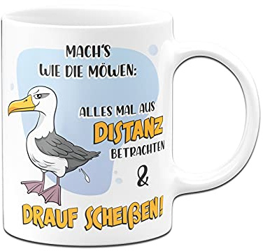 Tassenbrennerei Original - Tasse mit Spruch: Mach´s wie die Möwen Alles mal aus Distanz betrachten und drauf scheißen - Kaffeetasse lustig - Geschenk Kollegin (Weiß)