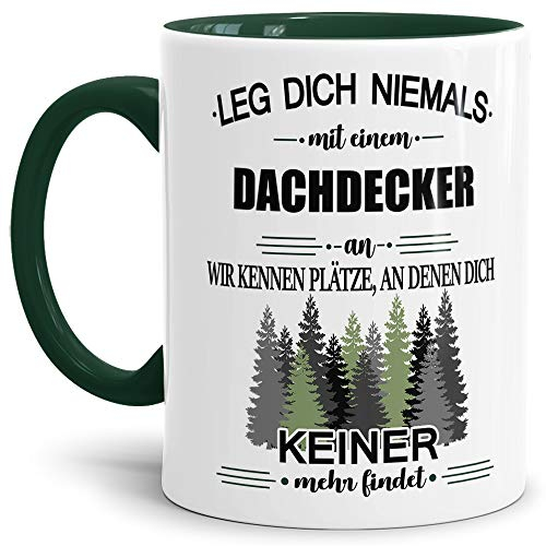Tassendruck Berufe-Tasse Leg Dich Niemals mit einem Dachdecker an - Geschenk-Idee/Büro/Job/Arbeit/Witzig/Lustig/Innen & Henkel Dunkelgrün
