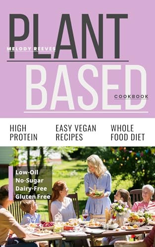 Plant-Based Cookbook for Beginners: 150+ Protein Sources in WFPB, Metabolic Plate Metod