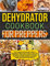 Dehydrator Cookbook For Preppers: The Complete Homemade Guide to Dehydrate Meats, Fish, Grains, Fruits, and Vegetables with Safe Storage Techniques and ... Including Vegan Dehydrated Ingredients